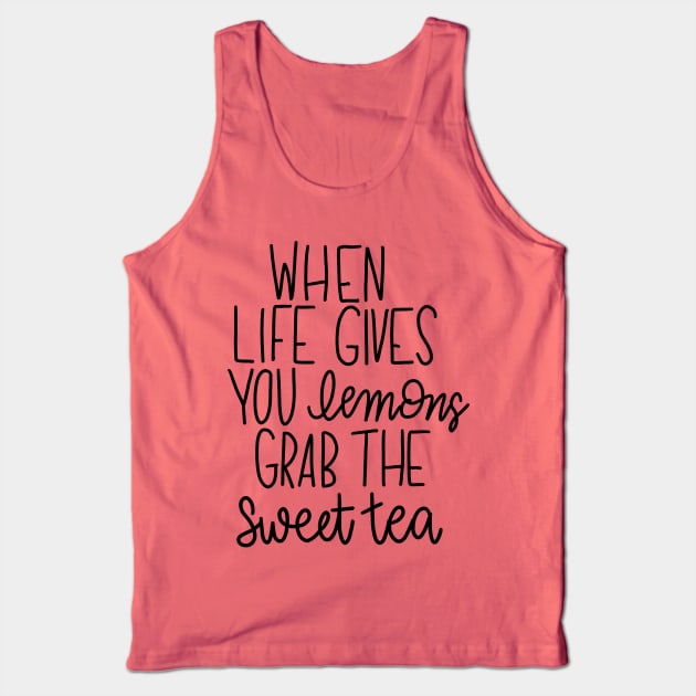 When Life Gives You Lemons - Grab the Sweet Tea Tank Top by Pink Anchor Digital